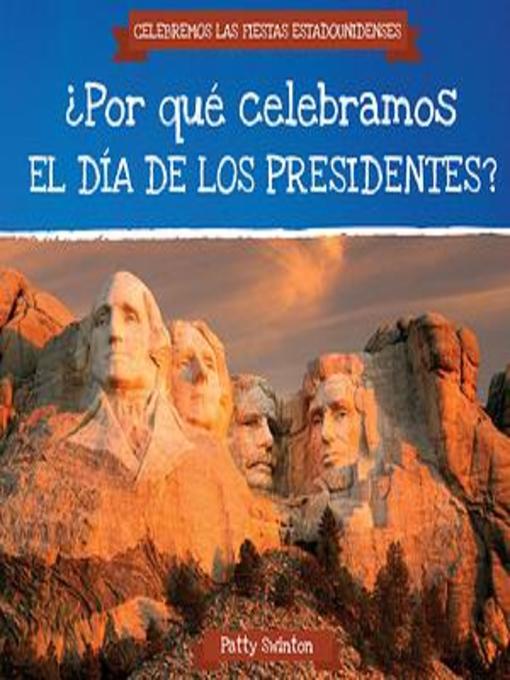 Title details for ¿Por qué celebramos el Día de los Presidentes? (Why Do We Celebrate Presidents' Day?) by Patty Swinton - Available